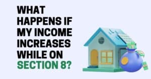 What Happens if My Income Increases While on Section 8?