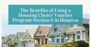 The Benefits of Using a Housing Choice Voucher Program Section 8 in Houston