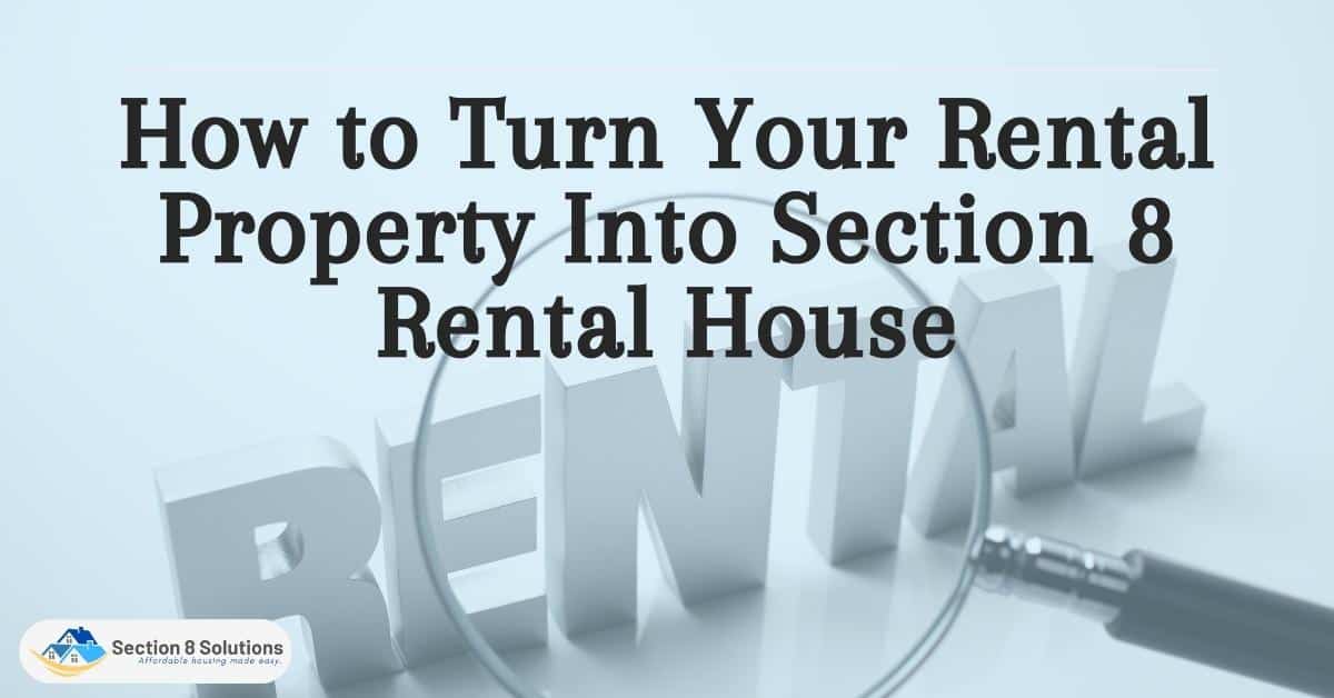How to Turn Your Rental Property Into Section 8 Rental House