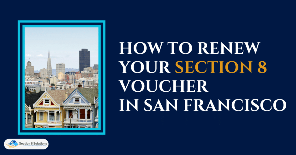 How to Renew Your Section 8 Voucher in San Francisco Section 8 Solutions