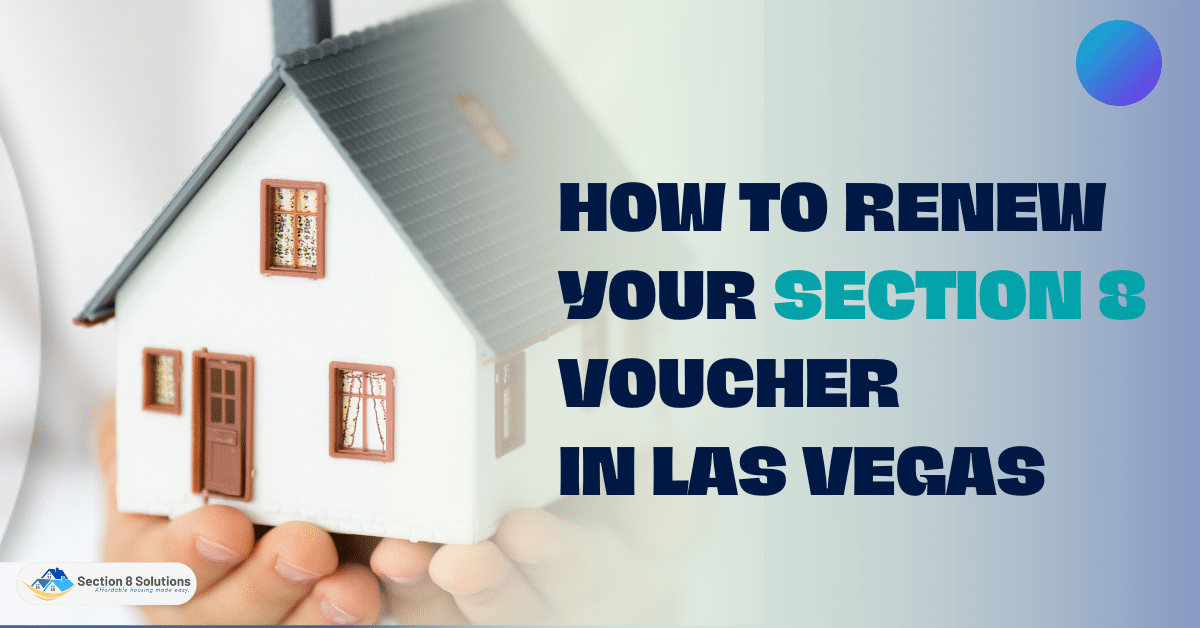 How to Renew Your Section 8 Voucher in Las Vegas Section 8 Solutions