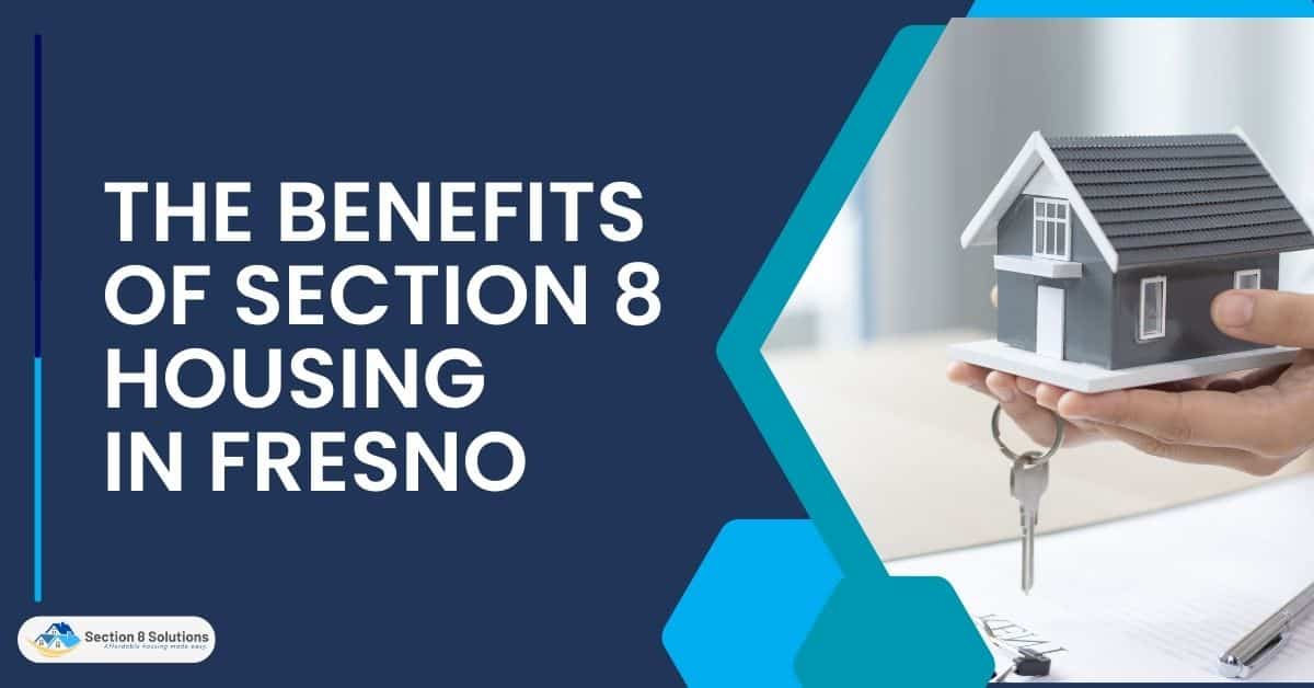 The Benefits of Section 8 Housing in Fresno Section 8 Solutions